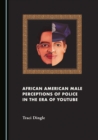Image for African American male perceptions of police in the era of YouTube