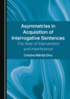 Image for Asymmetries in acquisition of interrogative sentences: the role of intervention and interference