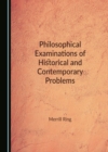 Image for Philosophical examinations of historical and contemporary problems