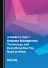 Image for A Guide to Type 1 Diabetes Management, Technology, and Everything Else You Need to Know