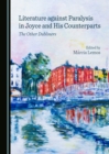 Image for Literature Against Paralysis in Joyce and His Counterparts: The Other Dubliners