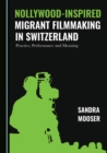 Image for Nollywood-inspired migrant filmmaking in Switzerland: practice, performance and meaning