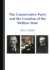 Image for The Conservative Party and the creation of the Welfare State