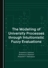 Image for The modelling of university processes through intuitionistic fuzzy evaluations