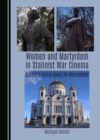 Image for Women and martyrdom in Stalinist war cinema: Russia&#39;s eternal quest for messianism
