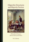 Image for Oligarchic Structures and Majority Faction: Philosophical Essays on Morals, History and Politics
