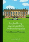 Image for Implied Irony in Jane Austen&#39;s Pride and Prejudice: To Be Mistress of Pemberley!