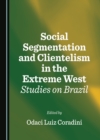 Image for Social Segmentation and Clientelism in the Extreme West: Studies on Brazil