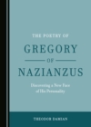 Image for The poetry of Gregory of Nazianzus: discovering a new face of his personality