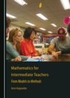 Image for Mathematics for intermediate teachers: from models to methods
