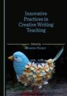 Image for Innovative practices in creative writing teaching