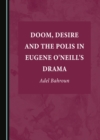 Image for Doom, desire and the polis in Eugene O&#39;Neill&#39;s drama