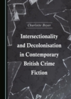 Image for Intersectionality and decolonisation in contemporary British crime fiction