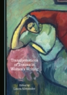 Image for Transformations of trauma in women&#39;s writing