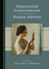 Image for Experiential Consciousness and the Nature of Human Identity