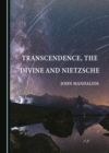 Image for Transcendence, the divine and Nietzsche