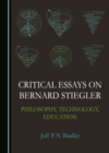 Image for Critical essays on Bernard Stiegler: philosophy, technology, education