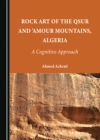 Image for Rock art of the Qsur and &#39;Amour Mountains, Algeria: a cognitive approach