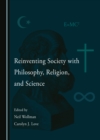 Image for Reinventing Society With Philosophy, Religion, and Science