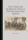 Image for C.H.J. Taylor and the Rhetoric of Race in Post-Reconstruction America