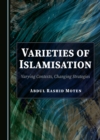 Image for Varieties of Islamisation: varying contexts, changing strategies