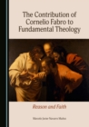 Image for The Contribution of Cornelio Fabro to Fundamental Theology: Reason and Faith