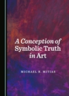 Image for A Conception of Symbolic Truth in Art