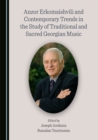 Image for Anzor Erkomaishvili and Contemporary Trends in the Study of Traditional and Sacred Georgian Music