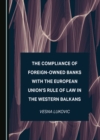 Image for The Compliance of Foreign-Owned Banks With the European Union&#39;s Rule of Law in the Western Balkans