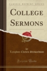 Image for College Sermons (Classic Reprint)
