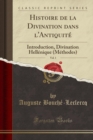 Image for Histoire de la Divination dans l&#39;Antiquite, Vol. 1: Introduction, Divination Hellenique (Methodes) (Classic Reprint)