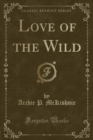 Image for Love of the Wild (Classic Reprint)