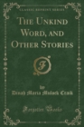 Image for The Unkind Word, and Other Stories (Classic Reprint)