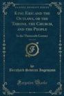 Image for King Eric and the Outlaws, or the Throne, the Church, and the People, Vol. 1 of 3