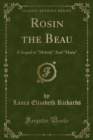 Image for Rosin the Beau: A Sequel to &quot;Melody&quot; And &quot;Marie&quot; (Classic Reprint)