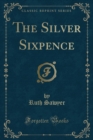 Image for The Silver Sixpence (Classic Reprint)