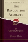 Image for The Revolution Absolute (Classic Reprint)