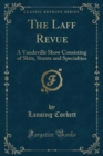 Image for The Laff Revue: A Vaudeville Show Consisting of Skits, Stunts and Specialties (Classic Reprint)