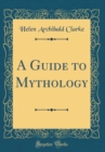 Image for A Guide to Mythology (Classic Reprint)