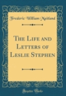 Image for The Life and Letters of Leslie Stephen (Classic Reprint)