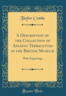 Image for A Description of the Collection of Ancient Terracottas in the British Museum: With Engravings (Classic Reprint)