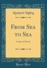 Image for From Sea to Sea: Letters of Travel (Classic Reprint)