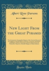 Image for New Light From the Great Pyramid: The Astronomico-Geographical System of the Ancients Recovered and Applied to the Elucidation of History, Ceremony, Symbolism, and Religion, With an Exposition of the 