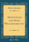 Image for Aristoteles und Seine Weltanschauung (Classic Reprint)