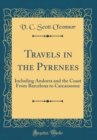 Image for Travels in the Pyrenees: Including Andorra and the Coast From Barcelona to Carcassonne (Classic Reprint)
