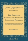 Image for The Famine in Europe, the Facts and Suggested Remedies: Being a Report of the International Economic Conference Called by the Fight the Famine Council and Held at Caxton Hall, Westminster, London, on 