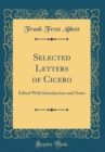 Image for Selected Letters of Cicero: Edited With Introduction and Notes (Classic Reprint)