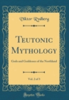 Image for Teutonic Mythology, Vol. 2 of 3: Gods and Goddesses of the Northland (Classic Reprint)