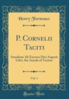 Image for P. Cornelii Taciti, Vol. 1: Annalium Ab Excessu Divi Augusti Libri, the Annals of Tacitus (Classic Reprint)
