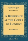 Image for A Residence at the Court of London (Classic Reprint)